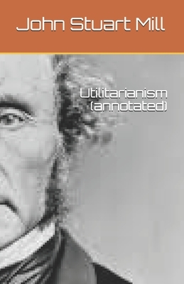 Utilitarianism (annotated) by John Stuart Mill