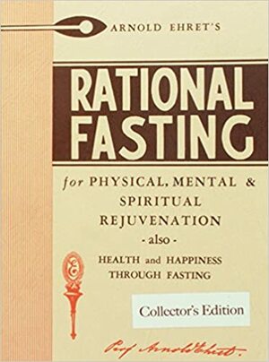 Rational Fasting - Collector's Edition by Arnold Ehret