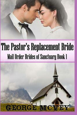 The Pastor's Replacement Bride by George H. McVey Sr.