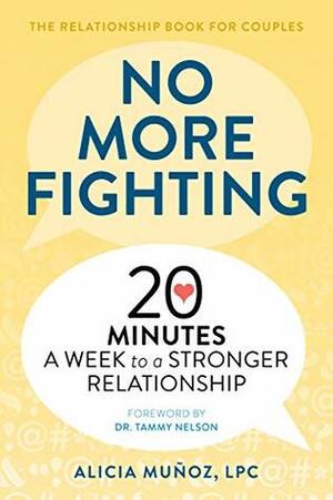 No More Fighting: The Relationship Book for Couples: 20 Minutes a Week to a Stronger Relationship by Alicia Muñoz