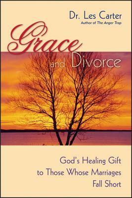 Grace and Divorce: God's Healing Gift to Those Whose Marriages Fall Short by Les Carter