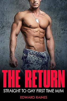 The Return: Straight to Gay MM First Time by Edward Raines