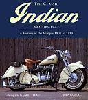 The Classic Indian Motorcycle: A History of the Marque 1901 to 1953 by John Carroll