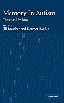 Memory In Autism: Theory and Evidence by Jill Boucher, Dermot Bowler