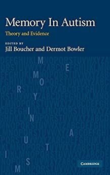 Memory In Autism: Theory and Evidence by Jill Boucher, Dermot Bowler