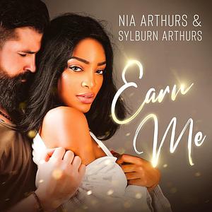 Earn Me: A Second Chance Romance (The Love Repair Series, Book 1) by Sylburn Arthurs, Nia Arthurs