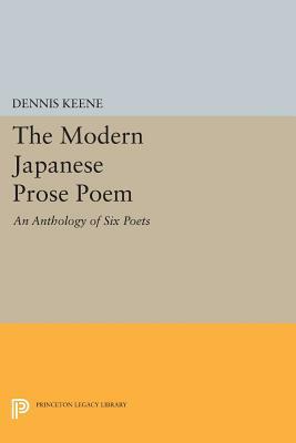 The Modern Japanese Prose Poem: An Anthology of Six Poets by Dennis Keene