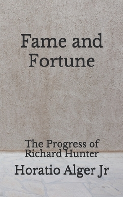 Fame and Fortune: The Progress of Richard Hunter: (Aberdeen Classics Collection) by Horatio Alger Jr.