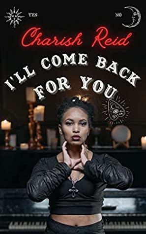 I'll Come Back for You by Charish Reid