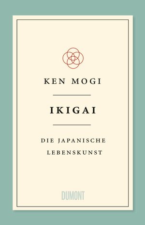 Ikigai. Die japanische Lebenskunst by Ken Mogi