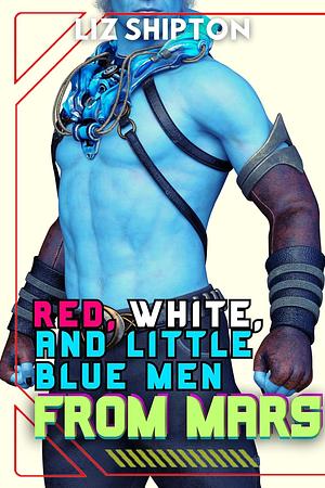 Red, White, and Little Blue Men from Mars by Liz Shipton