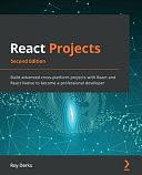 React Projects: Build Advanced Cross-Platform Projects with React and React Native to Become a Professional Developer by Roy Derks