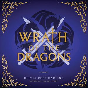 Wrath of the Dragons by Olivia Rose Darling