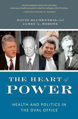 The Heart of Power, with a New Preface: Health and Politics in the Oval Office by David Blumenthal, James Morone