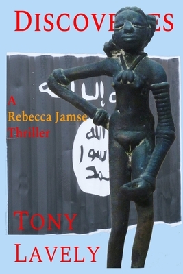 Discoveries: A Rebecca Jamse Thriller by Tony Lavely