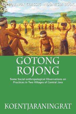 Gotong Rojong: Some Social-anthropological Observations on Practices in Two Villages of Central Java by Koentjaraningrat