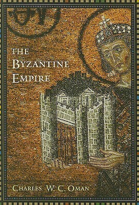 The Byzantine Empire by Charles William Chadwick Oman