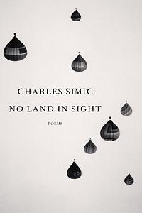 No Land in Sight: Poems by Charles Simic