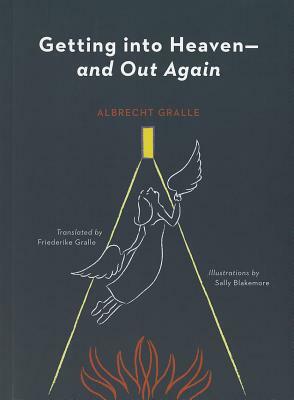 Getting Into Heaven--And Out Again by Albrecht H. Gralle