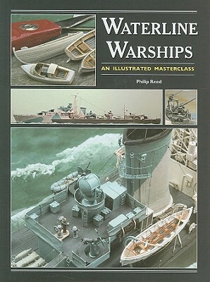 Waterline Warships: An Illustrated Masterclass by Philip Reed