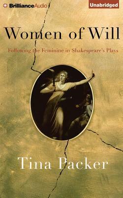 Women of Will: Following the Feminine in Shakespeare's Plays by Tina Packer