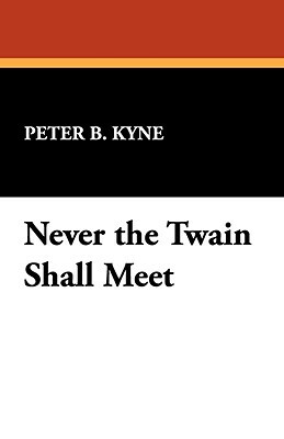 Never the Twain Shall Meet by Peter B. Kyne