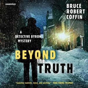 Beyond the Truth: A Detective Byron Mystery by Bruce Robert Coffin