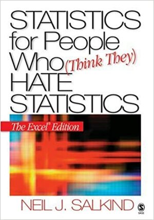 Statistics for People Who (Think They) Hate Statistics: The Excel Edition by Neil J. Salkind
