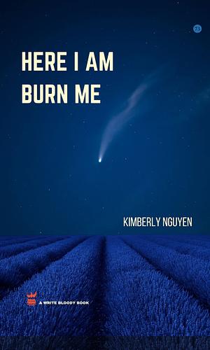 Here I Am Burn Me by Kimberly Nguyen