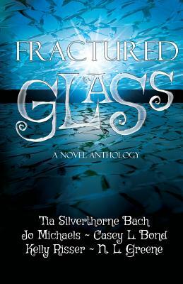 Fractured Glass: A Novel Anthology by Casey L. Bond, Jo Michaels, N. L. Greene