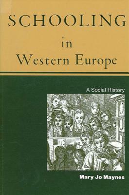 Schooling in Western Europe: A Social History by Mary Jo Maynes