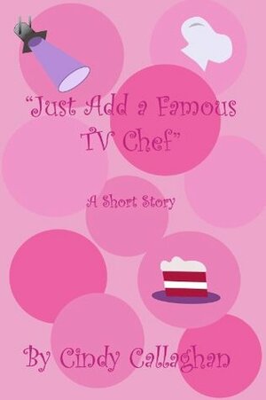 Just Add a Famous TV Chef by Cindy Callaghan