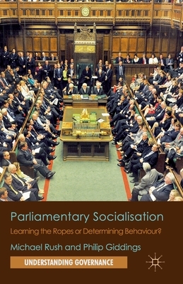 Parliamentary Socialisation: Learning the Ropes or Determining Behaviour? by P. Giddings, M. Rush