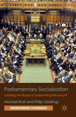 Parliamentary Socialisation: Learning the Ropes or Determining Behaviour? by M. Rush, P. Giddings