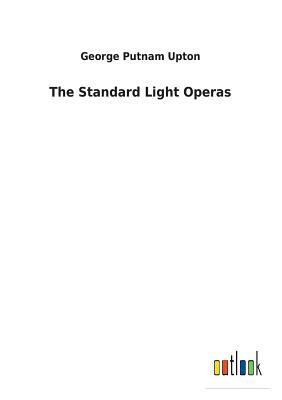 The Standard Light Operas by George Putnam Upton