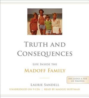 Truth and Consequences: Life Inside the Madoff Family by Laurie Sandell
