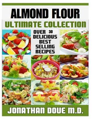 Almond Flour: The Ultimate Collection by Jonathan Doue M. D., Encore Books