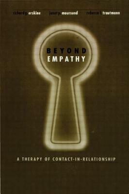 Beyond Empathy: A Therapy of Contact-In Relationships by Janet Moursund, Rebecca Trautmann, Richard Erskine