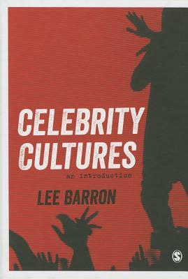 Celebrity Cultures: An Introduction by Lee Barron