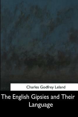 The English Gipsies and Their Language by Charles Godfrey Leland