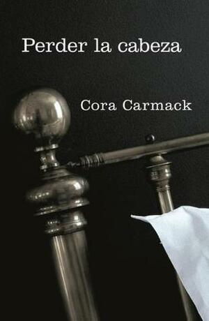 Perder la cabeza by Cora Carmack