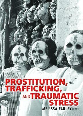 Prostitution, Trafficking, and Traumatic Stress by Melissa Farley