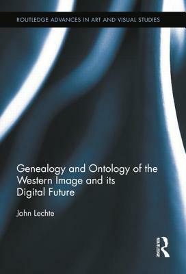 Genealogy and Ontology of the Western Image and its Digital Future by John Lechte