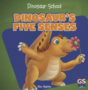 Dinosaur's Five Senses by Alex Appleby