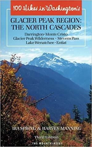 One Hundred Hikes in Washington's North Cascades Glacier Peak Region by Ira Spring