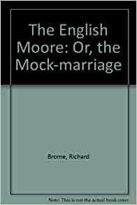 English Moore: Or, the Mock-Mariage by Richard Brome by Sara Jayne Steen