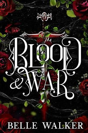 Blood and War by Belle Walker, Belle Walker