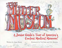 The Mütter Museum: A Junior Guide's Tour of America's Coolest Medical Museum by Anna Dhody