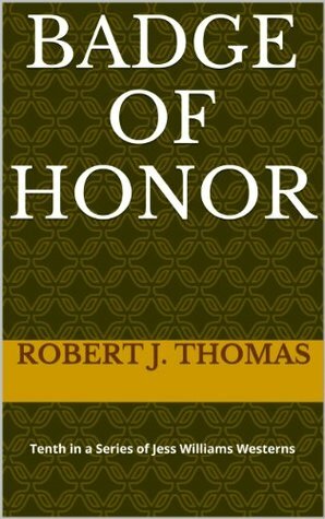 Badge of Honor by Robert J. Thomas