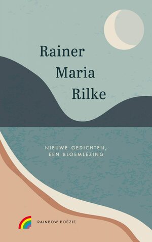 Nieuwe gedichten, een bloemlezing by Rainer Maria Rilke